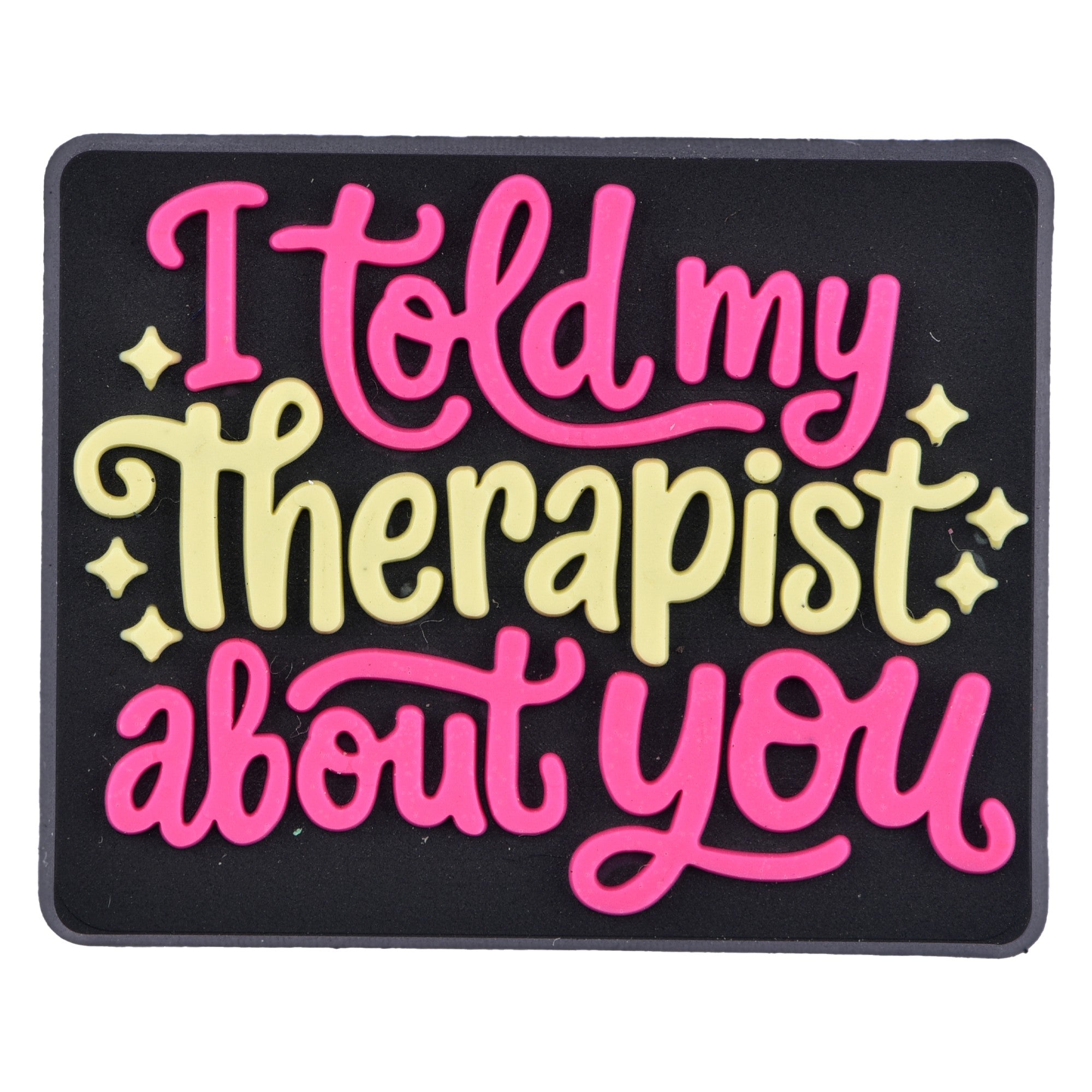 I told my therapist about you croc charm